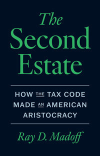 Second Estate: How the Tax Code Made an American Aristocracy
