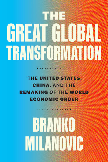 Great Global Transformation: The United States, China, and the Remaking of the World Economic Order