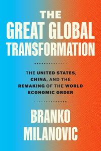 Great Global Transformation: The United States, China, and the Remaking of the World Economic Order