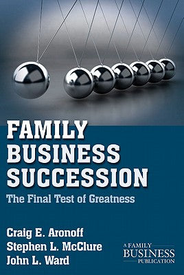 Family Business Succession: The Final Test of Greatness (2011)
