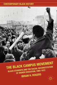 Black Campus Movement: Black Students and the Racial Reconstitution of Higher Education, 1965-1972 (2012)