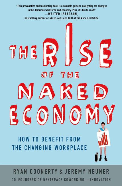 Rise of the Naked Economy: How to Benefit from the Changing Workplace