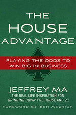 The House Advantage: Playing the Odds to Win Big in Business