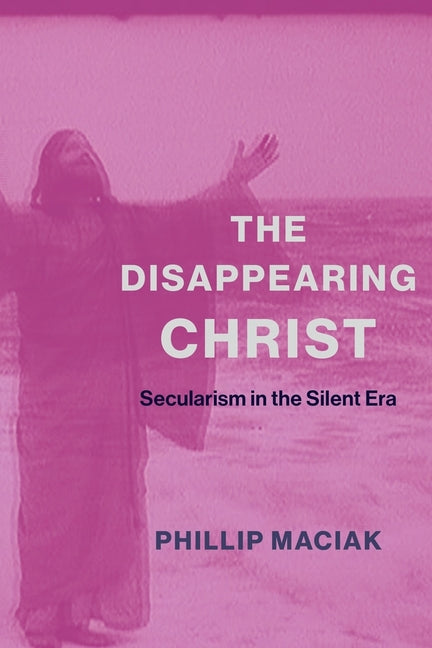 Disappearing Christ: Secularism in the Silent Era