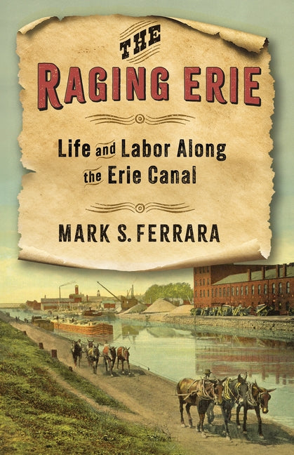 Raging Erie: Life and Labor Along the Erie Canal