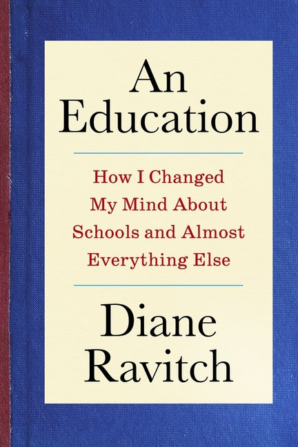 Education: How I Changed My Mind about Schools and Almost Everything Else