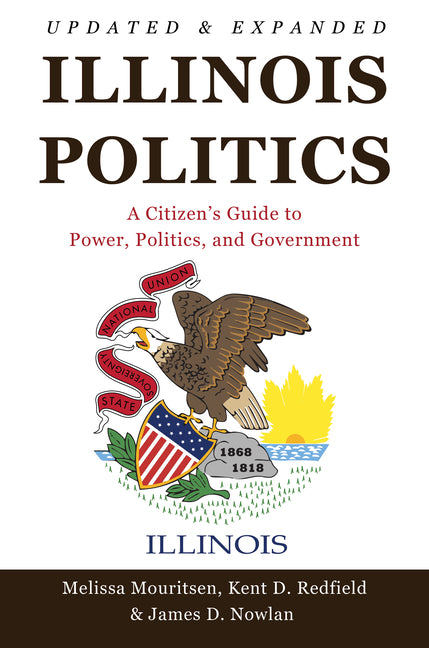 Illinois Politics: A Citizen's Guide to Power, Politics, and Government (First Edition, Updated and Expanded)