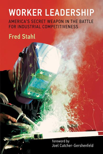 Worker Leadership: America's Secret Weapon in the Fight for Industrial Competitiveness