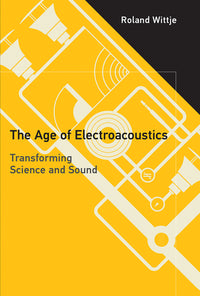 Age of Electroacoustics: Transforming Science and Sound