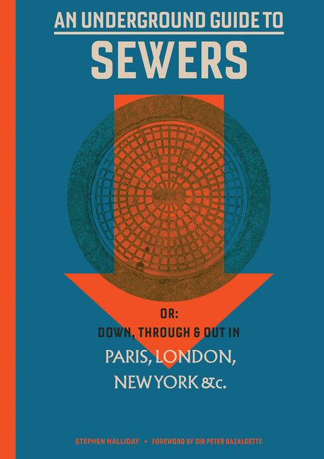 Underground Guide to Sewers: Or: Down, Through and Out in Paris, London, New York, &C.