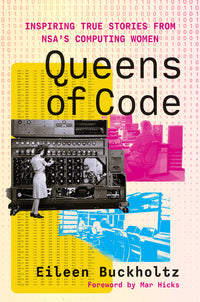 Queens of Code: Inspiring True Stories from Nsaâ (Tm)S Computing Women