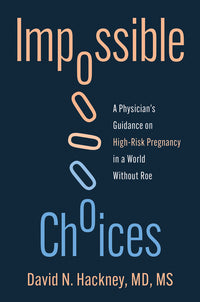 Impossible Choices: A Physician's Guidance on High-Risk Pregnancy in a World Without Roe