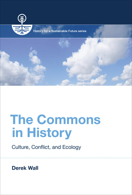 Commons in History: Culture, Conflict, and Ecology