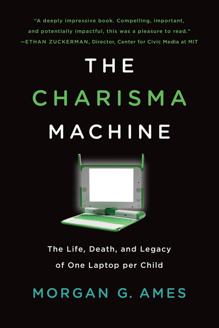 Charisma Machine: The Life, Death, and Legacy of One Laptop Per Child