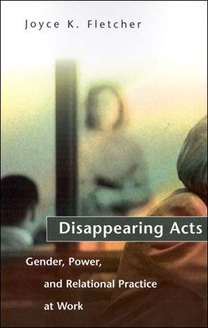 Disappearing Acts: Gender, Power, and Relational Practice at Work (Revised)