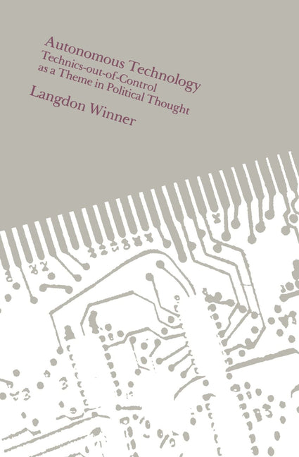 Autonomous Technology: Technics-out-of-Control as a Theme in Political Thought (UK)