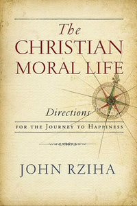 Christian Moral Life: Directions for the Journey to Happiness