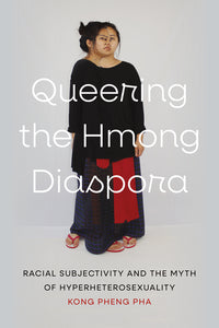 Queering the Hmong Diaspora: Racial Subjectivity and the Myth of Hyperheterosexuality