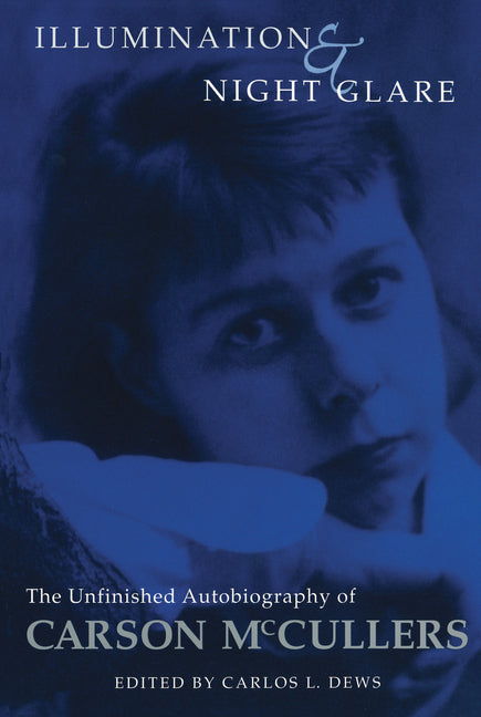 Illumination and Night Glare: The Unfinished Autobiography of Carson McCullers