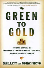 Green to Gold: How Smart Companies Use Environmental Strategy to Innovate, Create Value, and Build Competitive Advantage