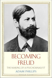 Becoming Freud: The Making of a Psychoanalyst