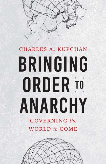 Bringing Order to Anarchy: Governing the World to Come