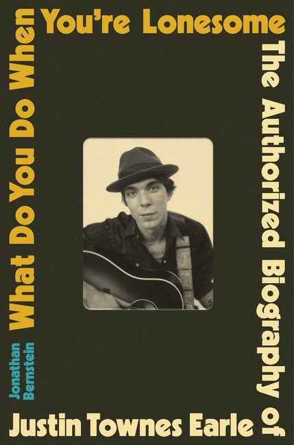 What Do You Do When You're Lonesome: The Authorized Biography of Justin Townes Earle