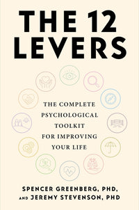 The 12 Levers: The Complete Psychological Toolkit for Improving Your Life