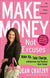 Make Money, Not Excuses: Wake Up, Take Charge, and Overcome Your Financial Fears Forever