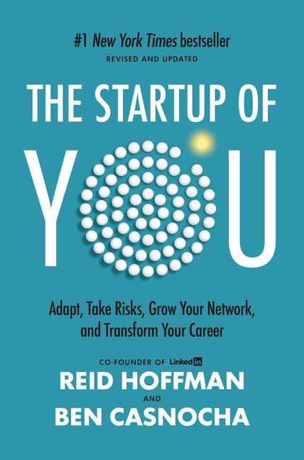 Startup of You (Revised and Updated): Adapt, Take Risks, Grow Your Network, and Transform Your Career