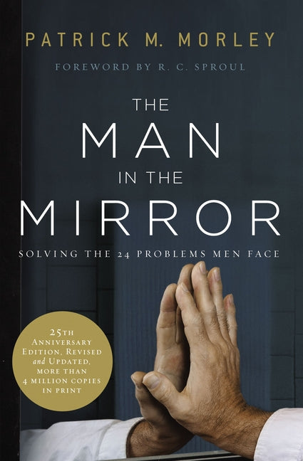 Man in the Mirror: Solving the 24 Problems Men Face (Anniversary, Revised, Updated)