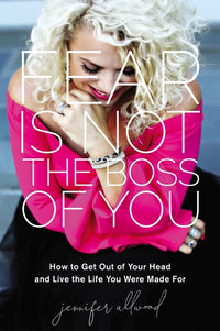 Fear Is Not the Boss of You: How to Get Out of Your Head and Live the Life You Were Made for