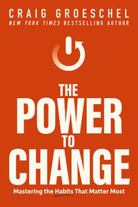 Power to Change: Mastering the Habits That Matter Most
