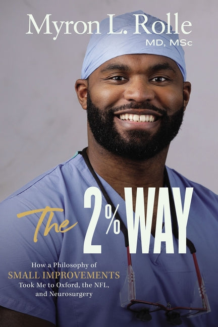 2% Way: How a Philosophy of Small Improvements Took Me to Oxford, the Nfl, and Neurosurgery