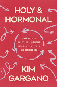 Holy and Hormonal: A Faith-Filled Guide to Understanding Your Body and the God Who Designed You