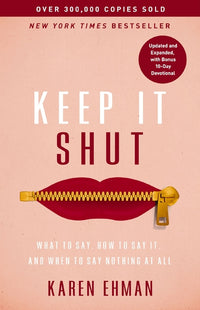 Keep It Shut: What to Say, How to Say It, and When to Say Nothing at All (Updated and Expanded, Including a Bonus 10-Day Devotional) (Enlarged)
