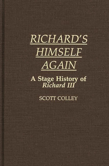 Richard's Himself Again: A Stage History of Richard III