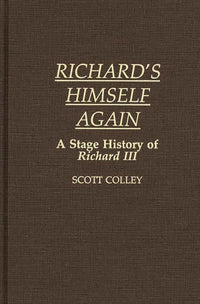 Richard's Himself Again: A Stage History of Richard III
