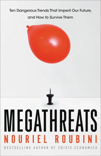 Megathreats: Ten Dangerous Trends That Imperil Our Future, and How to Survive Them