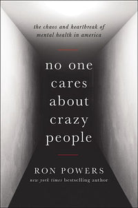 No One Cares about Crazy People: The Chaos and Heartbreak of Mental Health in America