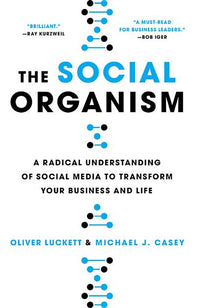 Social Organism: A Radical Understanding of Social Media to Transform Your Business and Life