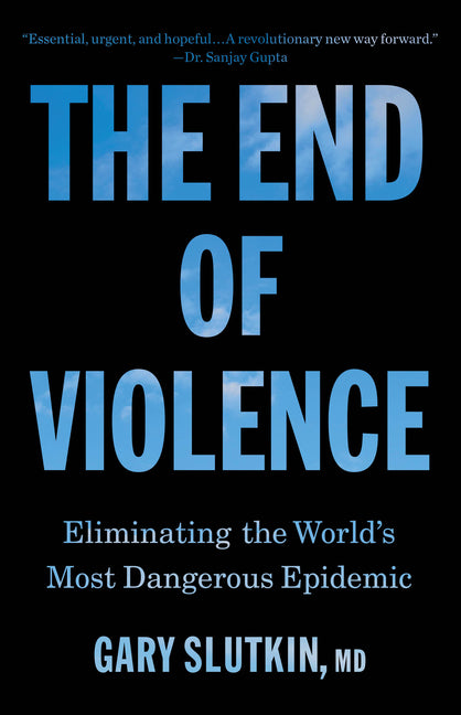 End of Violence: Eliminating the World's Most Dangerous Epidemic