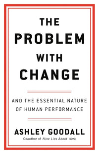 Problem with Change: And the Essential Nature of Human Performance