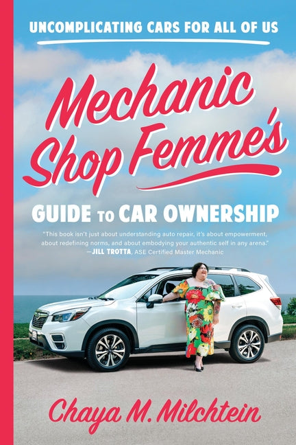 Mechanic Shop Femme's Guide to Car Ownership: Uncomplicating Cars for All of Us