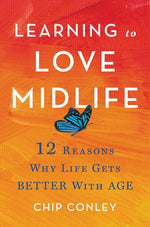 Learning to Love Midlife: 12 Reasons Why Life Gets Better with Age