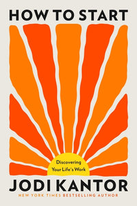 How to Start: Discovering Your Life's Work