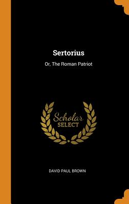Sertorius: Or, the Roman Patriot