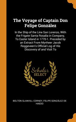 Voyage of Captain Don Felipe González: In the Ship of the Line San Lorenzo, with the Frigate Santa Rosalia in Company, to Easter Island in 1770-1. Pre