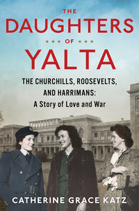 Daughters of Yalta: The Churchills, Roosevelts, and Harrimans: A Story of Love and War