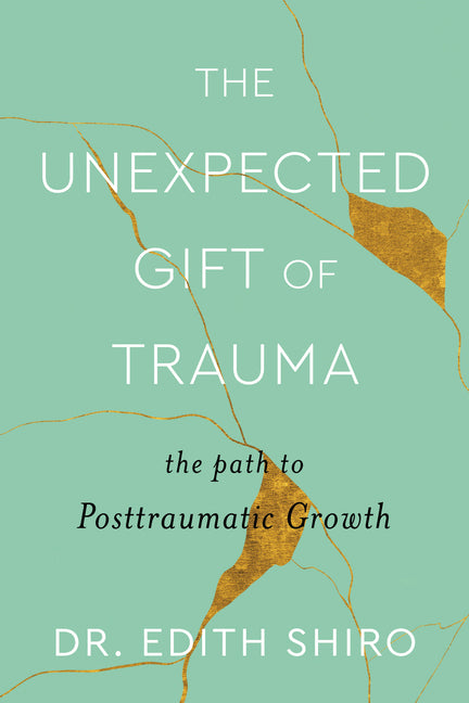 The Unexpected Gift of Trauma by Edith Shiro – Porchlight Book Company